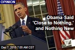 Obama Said &#39;Close to Nothing,&#39; and Nothing New