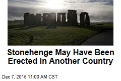 Stonehenge May Have Been Erected in Another Country