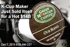 K-Cup Maker Just Sold Itself for a Hot $14B
