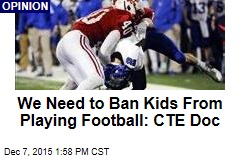 We Need to Ban Kids From Playing Football: CTE Doc