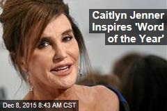 Caitlyn Jenner Inspires &#39;Word of the Year&#39;