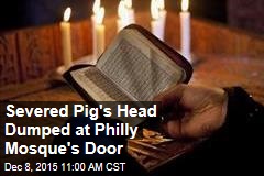 Severed Pig&#39;s Head Dumped at Philly Mosque&#39;s Door