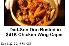 Dad-Son Duo Busted in $41K Chicken Wing Caper