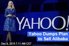 Yahoo Dumps Plan to Sell Alibaba