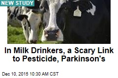 In Milk Drinkers, a Scary Link to Pesticide, Parkinson&#39;s