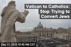Vatican to Catholics: Stop Trying to Convert Jews