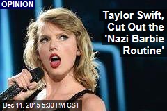 Taylor Swift Should Stop &#39;Nazi Barbie Routine&#39;