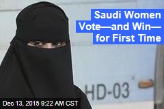 Saudi Women Vote&mdash;and Win&mdash; for First Time