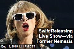 Swift Releasing Live Show&mdash;via Former Nemesis