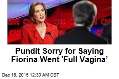 Pundit Sorry for Saying Fiorina &#39;Went Full Vagina&rsquo;
