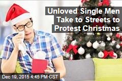 Unloved Single Men Take to Streets to Protest Christmas