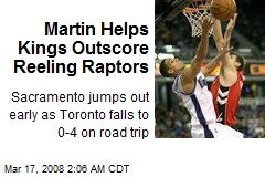 Martin Helps Kings Outscore Reeling Raptors