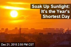 Soak Up Sunlight: It&#39;s the Year&#39;s Shortest Day