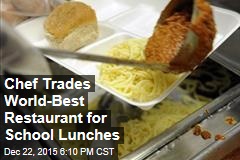 Chef Trades World-Best Restaurant for School Lunches