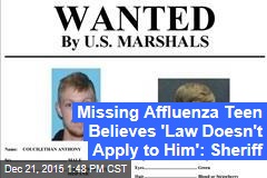 Missing Affluenza Teen Believes &#39;Law Doesn&#39;t Apply to Him&#39;: Sheriff