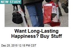 Want Long-Lasting Happiness? Buy Stuff