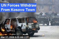 UN Forces Withdraw From Kosovo Town