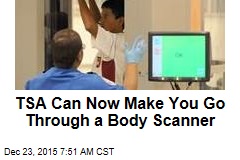 TSA Can Now Make You Go Through a Body Scanner