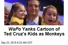 Washington Post Yanks Cartoon of Ted Cruz&#39;s Kids