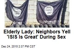 Elderly Lady: Neighbors Yell &#39;ISIS Is Great&#39; During Sex