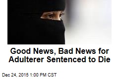 Good News, Bad News for Adulterer Sentenced to Die