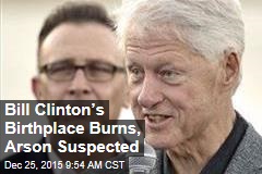 Bill Clinton&rsquo;s Birthplace Burns, Arson Suspected