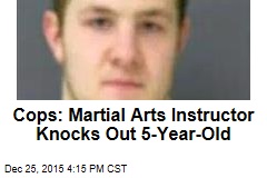 Cops: Martial Arts Instructor Knocks Out 5-Year-Old