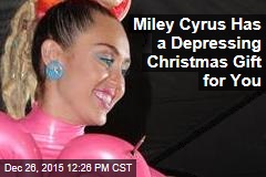 Miley Cyrus Has a Depressing Christmas Gift for You
