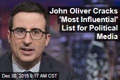 John Oliver Cracks &#39;Most Influential&#39; List for Political Media