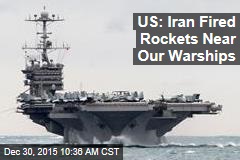 US: Iran Fired Rockets Near Our Warships