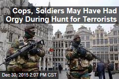Cops, Soldiers May Have Had Orgy During Hunt for Terrorists