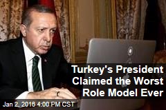 Turkey&#39;s President Claimed the Worst Role Model Ever