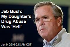Jeb Bush: My Daughter&#39;s Drug Abuse Was &#39;Hell&#39;