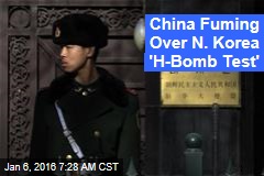 China Fuming Over N. Korea &#39;H-Bomb Test&#39;