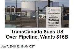 Canadians Sue US Over Pipeline Rejection