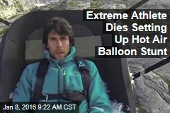 Extreme Athlete Dies Setting Up Hot Air Balloon Stunt