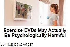 Exercise DVDs May Actually Be Psychologically Harmful