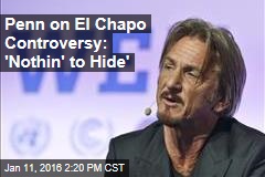 Penn on El Chapo Controversy: &#39;Nothin&#39; to Hide&#39;