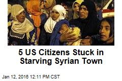 5 US Citizens Stuck in Starving Syrian Town