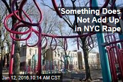 &#39;Something Does Not Add Up&#39; in NYC Rape
