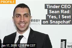 Tinder CEO Sean Rad: &#39;Yes, I Sext on Snapchat&#39;