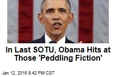 In Last SOTU, Obama Hits at Those &#39;Peddling Fiction&#39;