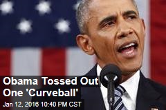 Obama Tossed Out One &#39;Curveball&#39;