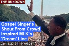 Gospel Singer&#39;s Shout From Crowd Inspired MLK&#39;s &#39;Dream&#39; Line