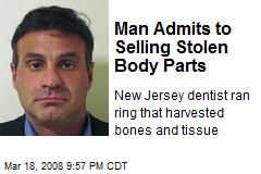 Man Admits to Selling Stolen Body Parts