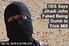 ISIS Says Jihadi John Faked Being Dumb to Trick MI5
