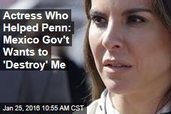 Actress Who Helped Penn: Mexico Gov&#39;t Wants to &#39;Destroy&#39; Me