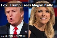 Fox: Trump Fears Megyn Kelly