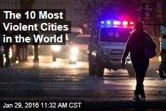 The 10 Most Violent Cities in the World
