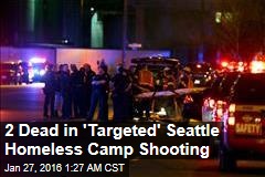 5 Shot, 2 Killed at Seattle Homeless Camp